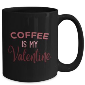 Coffee is My Valentine Design Effeect Mug