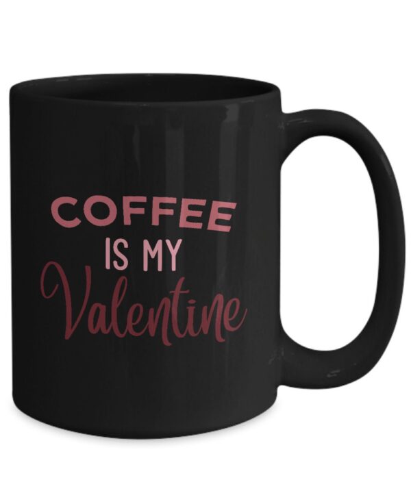 Coffee is My Valentine Design Effeect Mug