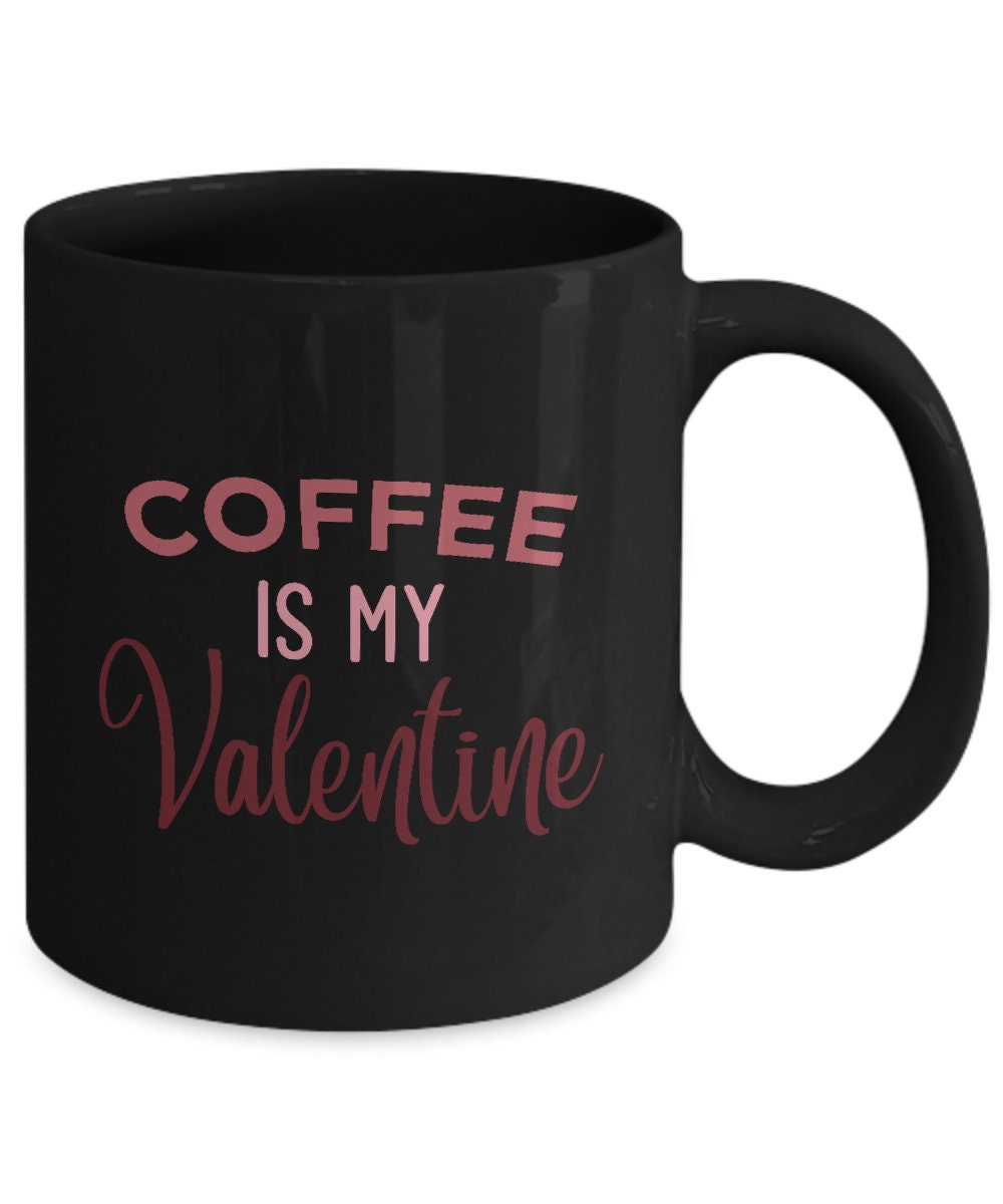 Coffee is my valentine