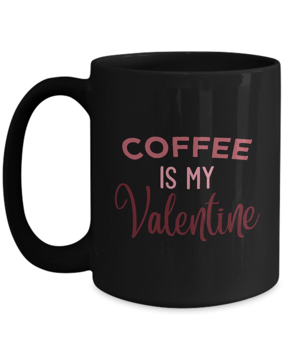Coffee is my valentine