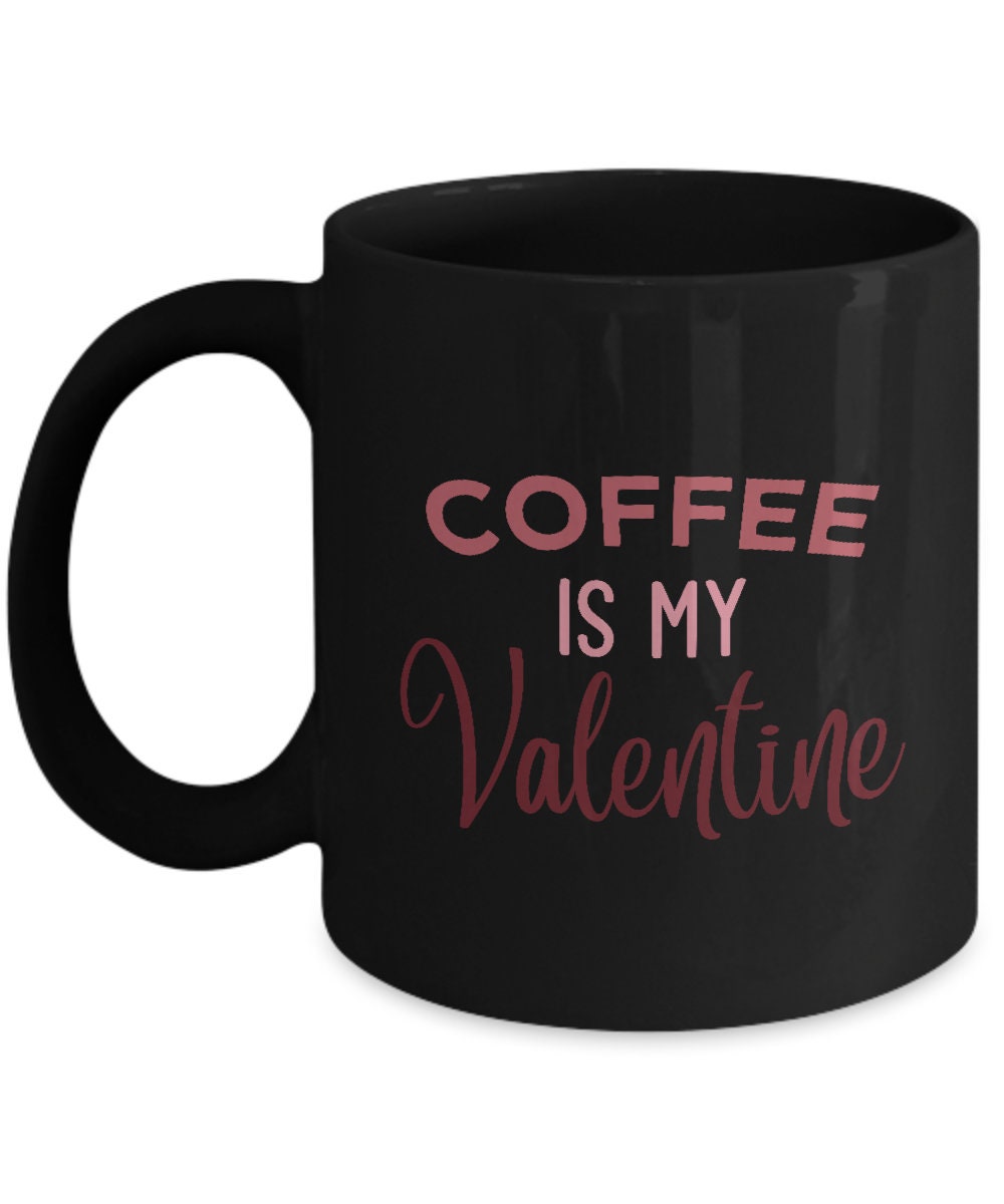Coffee is my valentine